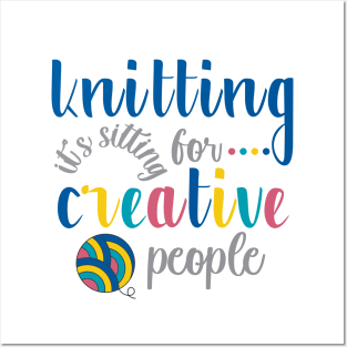 Knitting is Sitting for Creative People Posters and Art